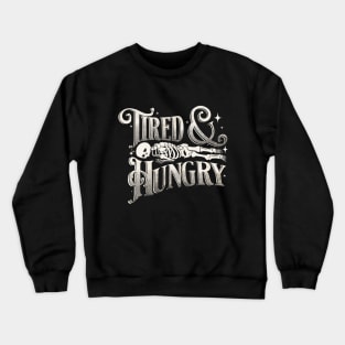 Tired and Hungry Crewneck Sweatshirt